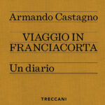 "Viaggio in Franciacorta"Un diario, firmato e vissuto da Armando Castagno